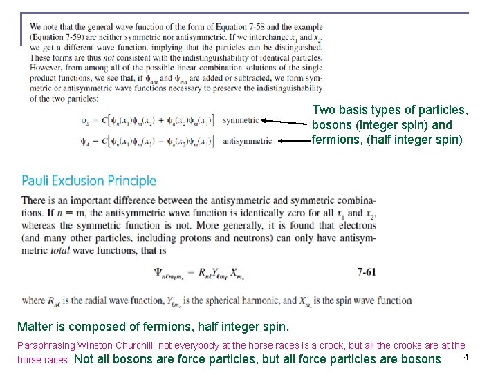 Two basis types of particles, bosons (integer spin) and fermions, (half integer spin) Matter