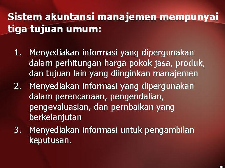 Sistem akuntansi manajemen mempunyai tiga tujuan umum: 1. Menyediakan informasi yang dipergunakan dalam perhitungan