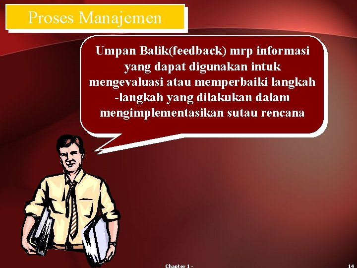 Proses Manajemen Umpan Balik(feedback) mrp informasi yang dapat digunakan intuk mengevaluasi atau memperbaiki langkah