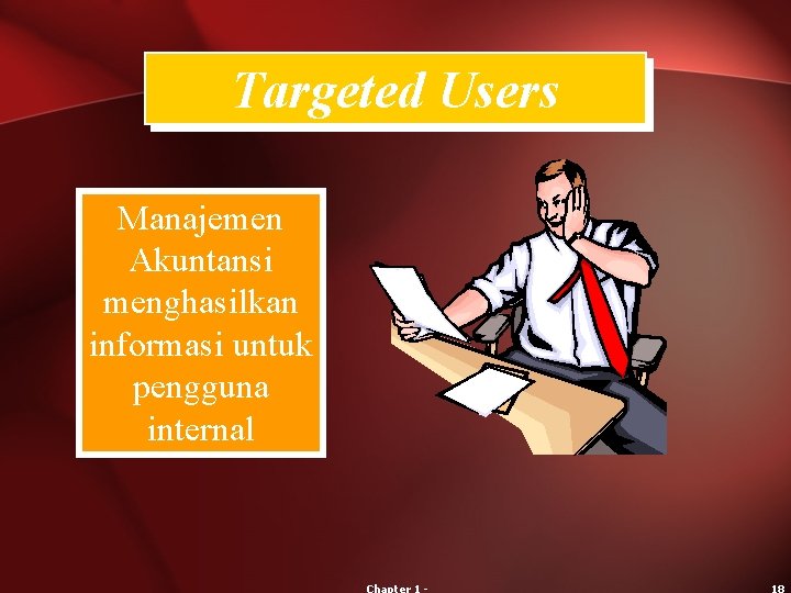 Targeted Users Manajemen Akuntansi menghasilkan informasi untuk pengguna internal 