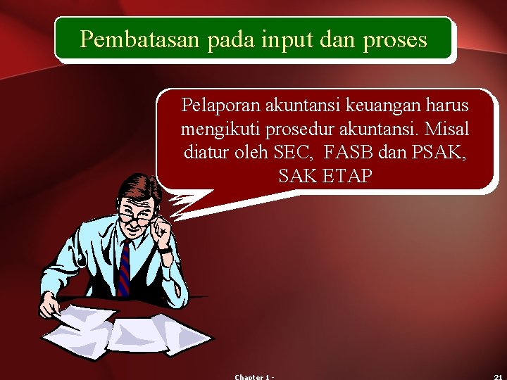 Pembatasan pada input dan proses Pelaporan akuntansi keuangan harus Management accounting is not subject