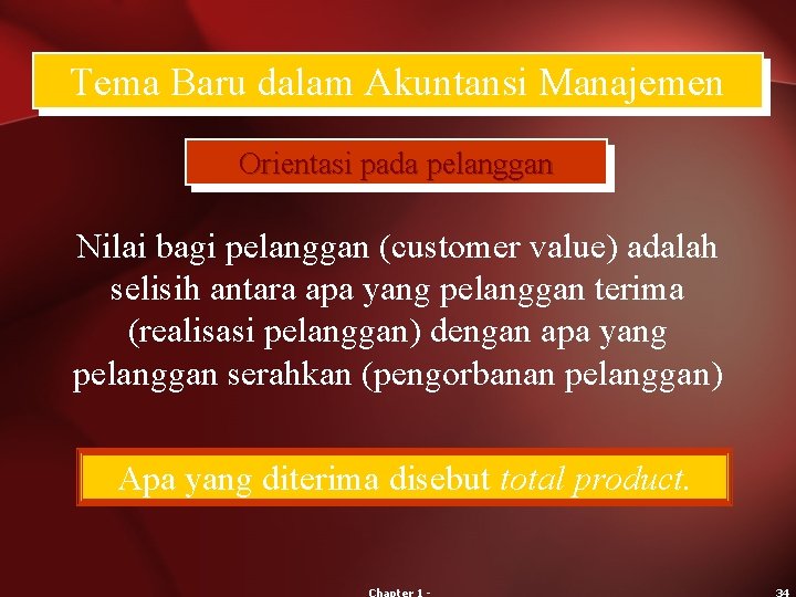 Tema Baru dalam Akuntansi Manajemen Orientasi pada pelanggan Nilai bagi pelanggan (customer value) adalah