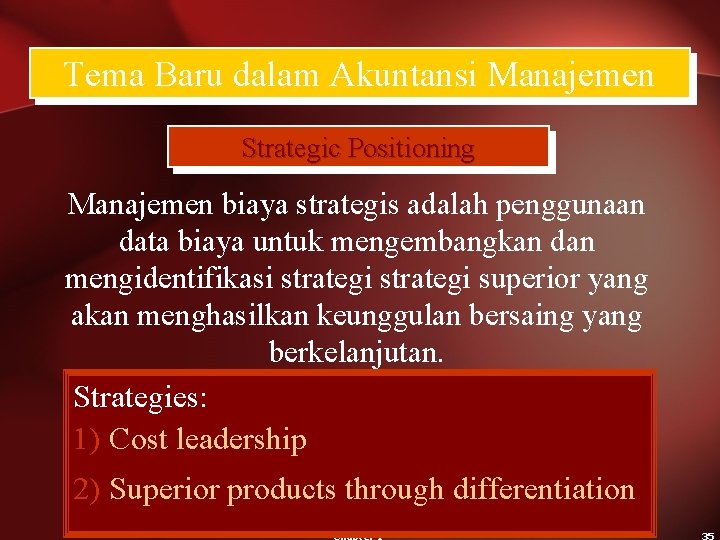 Tema Baru dalam Akuntansi Manajemen Strategic Positioning Manajemen biaya strategis adalah penggunaan data biaya