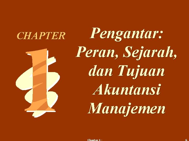 CHAPTER Pengantar: Peran, Sejarah, dan Tujuan Akuntansi Manajemen 