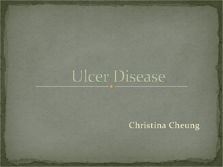 Ulcer Disease Christina Cheung 