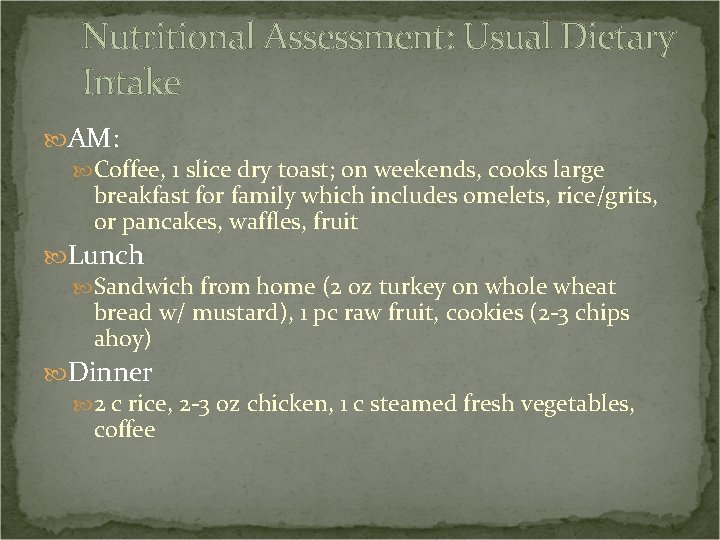 Nutritional Assessment: Usual Dietary Intake AM: Coffee, 1 slice dry toast; on weekends, cooks