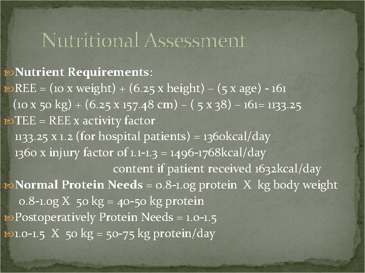 Nutritional Assessment Nutrient Requirements: REE = (10 x weight) + (6. 25 x height)