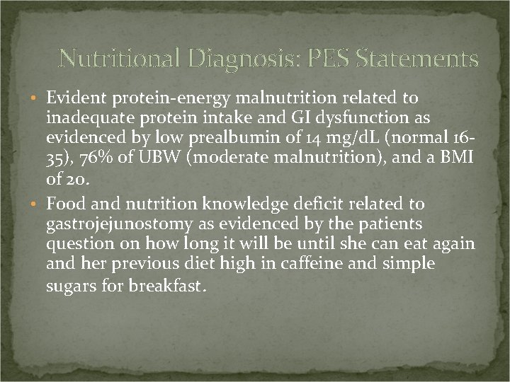 Nutritional Diagnosis: PES Statements • Evident protein-energy malnutrition related to inadequate protein intake and