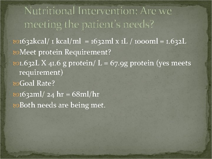 Nutritional Intervention: Are we meeting the patient’s needs? 1632 kcal/ 1 kcal/ml = 1632