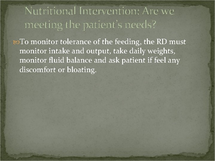 Nutritional Intervention: Are we meeting the patient’s needs? To monitor tolerance of the feeding,