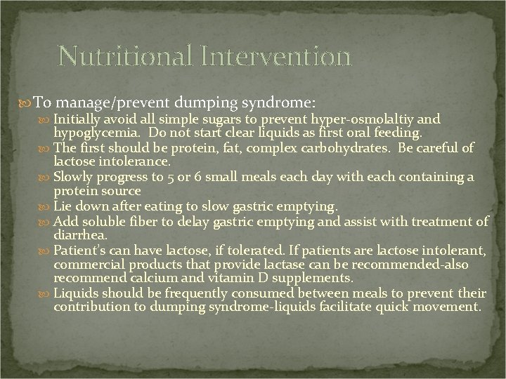 Nutritional Intervention To manage/prevent dumping syndrome: Initially avoid all simple sugars to prevent hyper-osmolaltiy