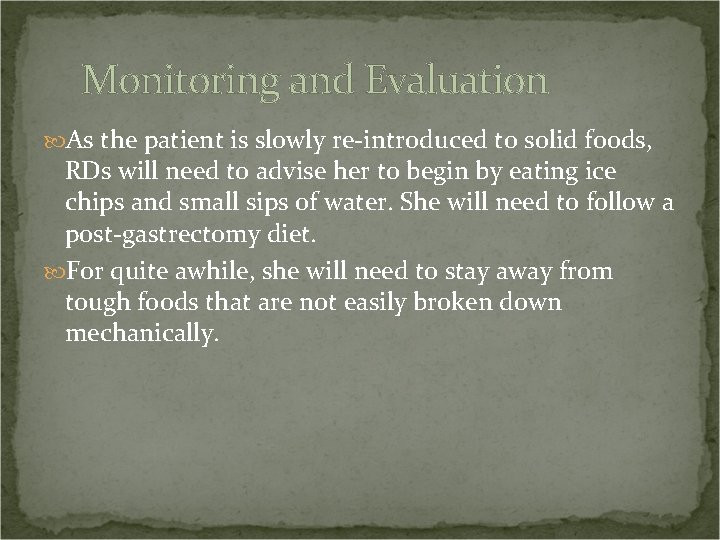 Monitoring and Evaluation As the patient is slowly re-introduced to solid foods, RDs will
