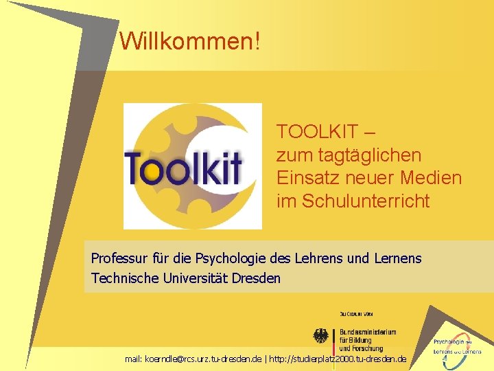 Willkommen! TOOLKIT – zum tagtäglichen Einsatz neuer Medien im Schulunterricht Professur für die Psychologie