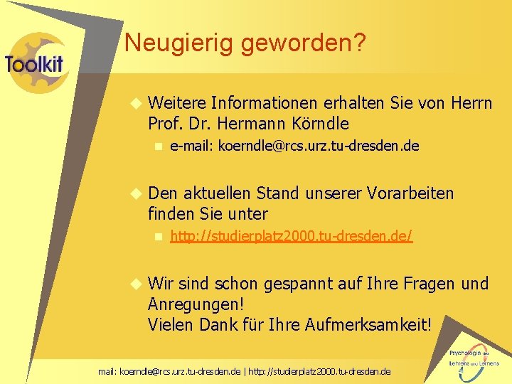 Neugierig geworden? u Weitere Informationen erhalten Sie von Herrn Prof. Dr. Hermann Körndle n