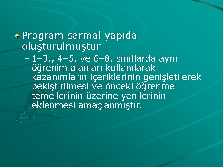 Program sarmal yapıda oluşturulmuştur – 1– 3. , 4– 5. ve 6– 8. sınıflarda