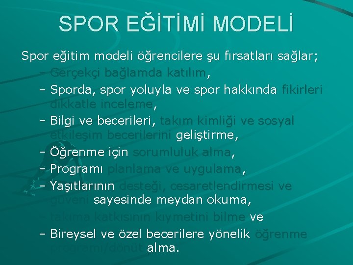 SPOR EĞİTİMİ MODELİ Spor eğitim modeli öğrencilere şu fırsatları sağlar; – Gerçekçi bağlamda katılım,