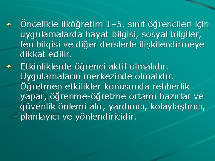 Öncelikle ilköğretim 1– 5. sınıf öğrencileri için uygulamalarda hayat bilgisi, sosyal bilgiler, fen bilgisi