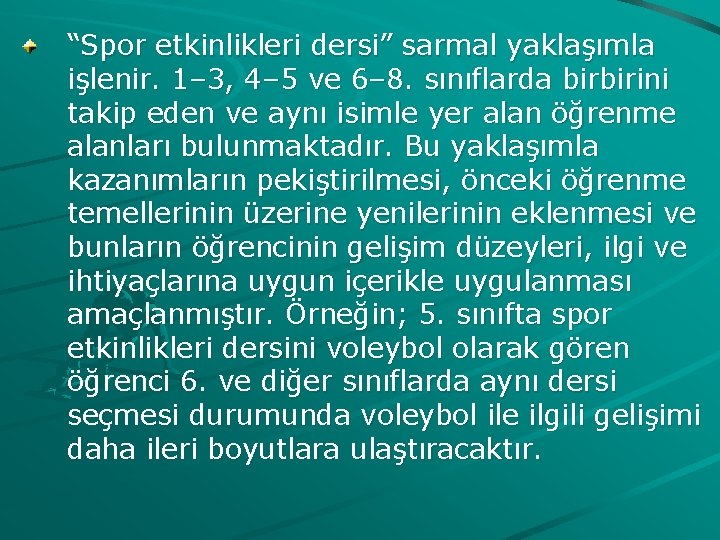 “Spor etkinlikleri dersi” sarmal yaklaşımla işlenir. 1– 3, 4– 5 ve 6– 8. sınıflarda