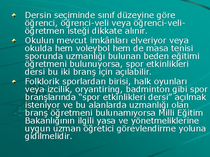 Dersin seçiminde sınıf düzeyine göre öğrenci, öğrenci-veli veya öğrenci-veliöğretmen isteği dikkate alınır. Okulun mevcut