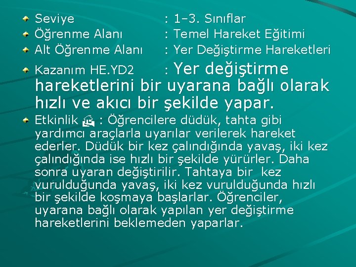 Seviye Öğrenme Alanı Alt Öğrenme Alanı : 1– 3. Sınıflar : Temel Hareket Eğitimi