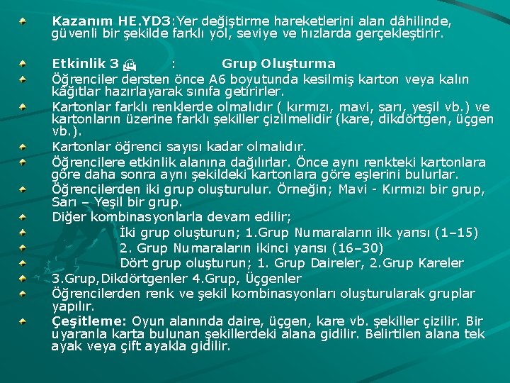 Kazanım HE. YD 3: Yer değiştirme hareketlerini alan dâhilinde, güvenli bir şekilde farklı yol,