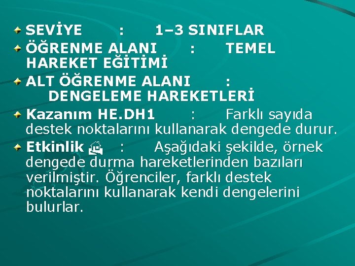 SEVİYE : 1– 3 SINIFLAR ÖĞRENME ALANI : TEMEL HAREKET EĞİTİMİ ALT ÖĞRENME ALANI