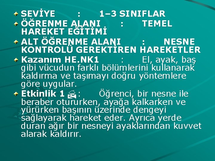 SEVİYE : 1– 3 SINIFLAR ÖĞRENME ALANI : TEMEL HAREKET EĞİTİMİ ALT ÖĞRENME ALANI