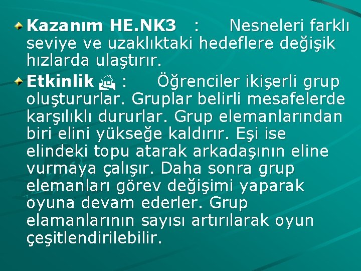 Kazanım HE. NK 3 : Nesneleri farklı seviye ve uzaklıktaki hedeflere değişik hızlarda ulaştırır.