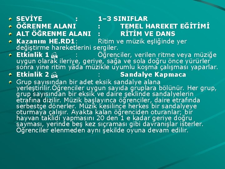 SEVİYE : 1– 3 SINIFLAR ÖĞRENME ALANI : TEMEL HAREKET EĞİTİMİ ALT ÖĞRENME ALANI