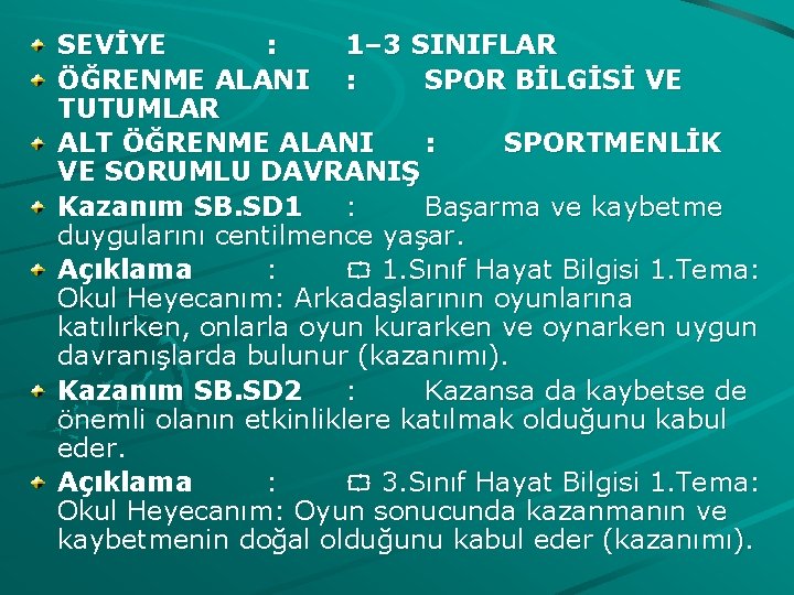 SEVİYE : 1– 3 SINIFLAR ÖĞRENME ALANI : SPOR BİLGİSİ VE TUTUMLAR ALT ÖĞRENME