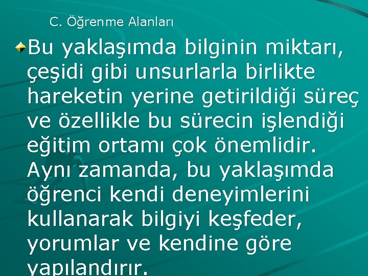 C. Öğrenme Alanları Bu yaklaşımda bilginin miktarı, çeşidi gibi unsurlarla birlikte hareketin yerine getirildiği