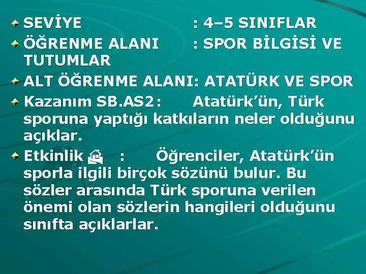 SEVİYE : 4– 5 SINIFLAR ÖĞRENME ALANI : SPOR BİLGİSİ VE TUTUMLAR ALT ÖĞRENME