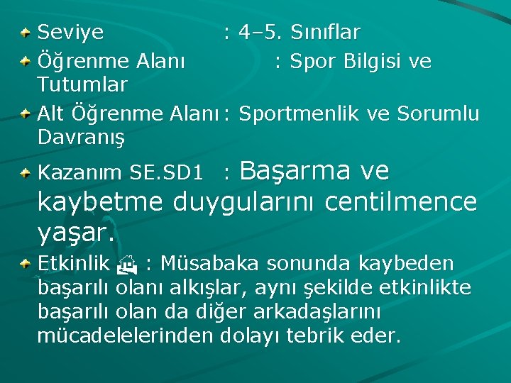 Seviye : 4– 5. Sınıflar Öğrenme Alanı : Spor Bilgisi ve Tutumlar Alt Öğrenme