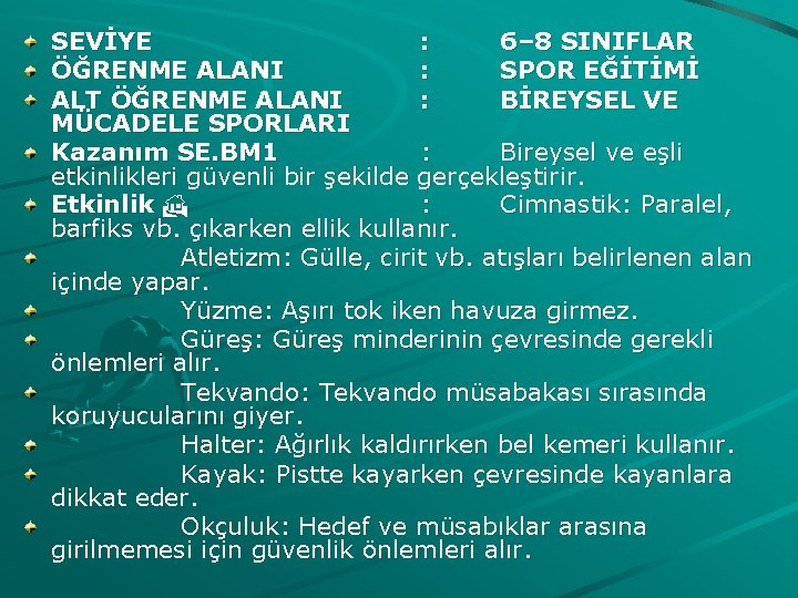 SEVİYE : 6– 8 SINIFLAR ÖĞRENME ALANI : SPOR EĞİTİMİ ALT ÖĞRENME ALANI :