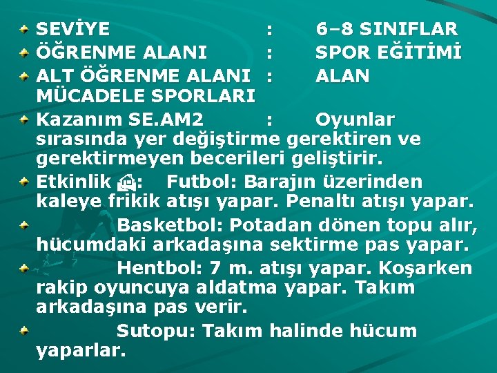 SEVİYE : 6– 8 SINIFLAR ÖĞRENME ALANI : SPOR EĞİTİMİ ALT ÖĞRENME ALANI :