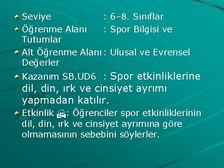 Seviye : Öğrenme Alanı : Tutumlar Alt Öğrenme Alanı : Değerler 6– 8. Sınıflar
