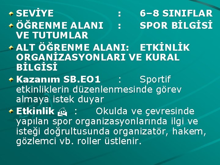 SEVİYE : 6– 8 SINIFLAR ÖĞRENME ALANI : SPOR BİLGİSİ VE TUTUMLAR ALT ÖĞRENME