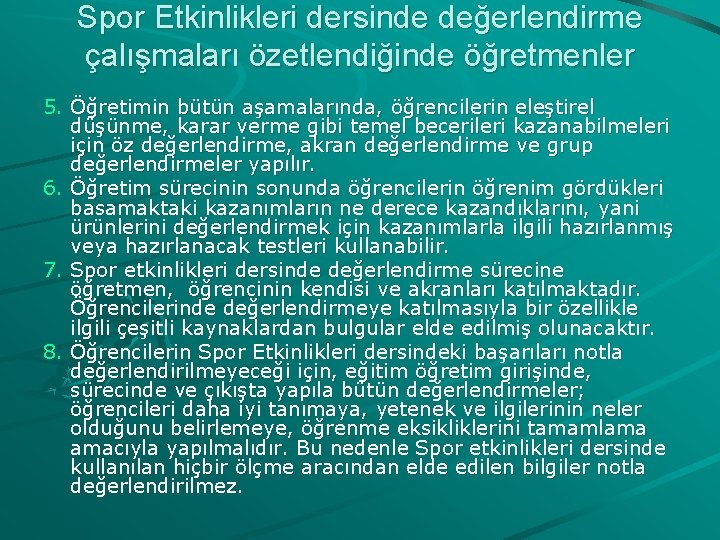 Spor Etkinlikleri dersinde değerlendirme çalışmaları özetlendiğinde öğretmenler 5. Öğretimin bütün aşamalarında, öğrencilerin eleştirel düşünme,