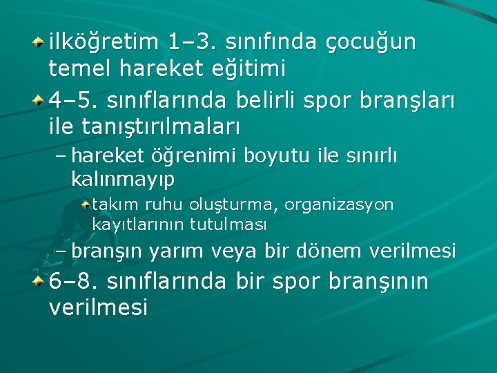 ilköğretim 1– 3. sınıfında çocuğun temel hareket eğitimi 4– 5. sınıflarında belirli spor branşları