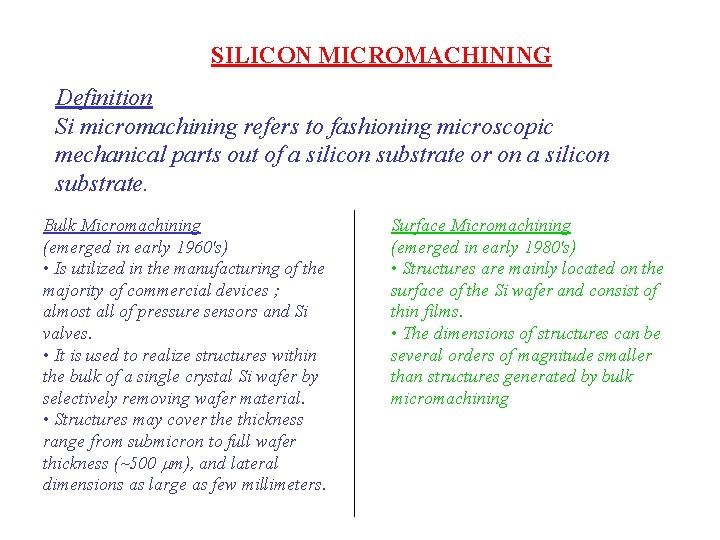 SILICON MICROMACHINING Definition Si micromachining refers to fashioning microscopic mechanical parts out of a