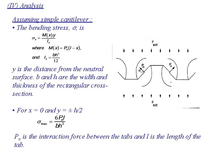 (IV) Analysis Assuming simple cantilever : • The bending stress, s, is y is