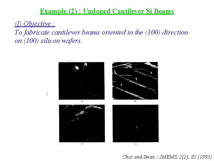 Example (2) : Undoped Cantilever Si Beams (I) Objective : To fabricate cantilever beams