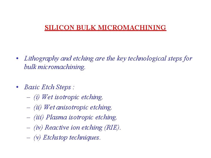 SILICON BULK MICROMACHINING • Lithography and etching are the key technological steps for bulk