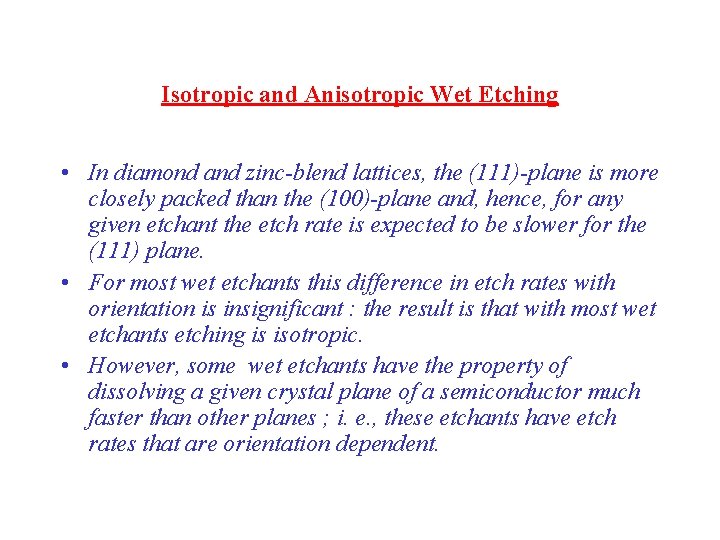Isotropic and Anisotropic Wet Etching • In diamond and zinc-blend lattices, the (111)-plane is