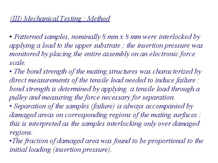 (III) Mechanical Testing : Method • Patterned samples, nominally 8 mm x 8 mm