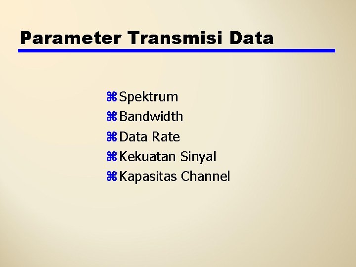 Parameter Transmisi Data z Spektrum z Bandwidth z Data Rate z Kekuatan Sinyal z