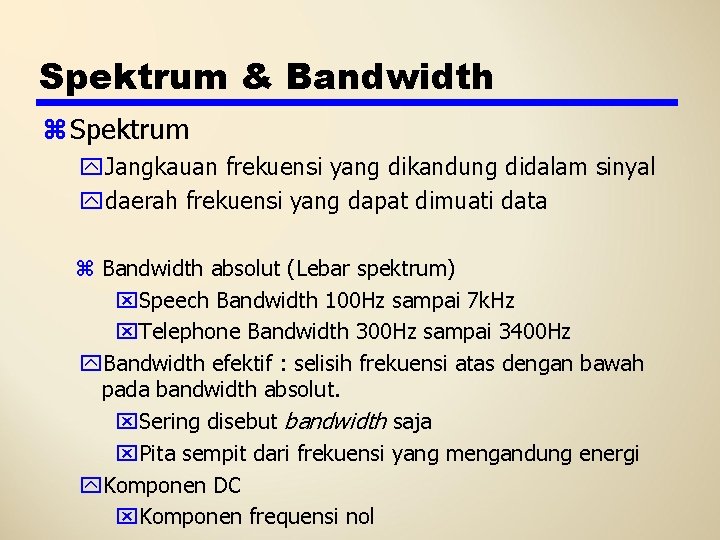 Spektrum & Bandwidth z Spektrum y. Jangkauan frekuensi yang dikandung didalam sinyal ydaerah frekuensi