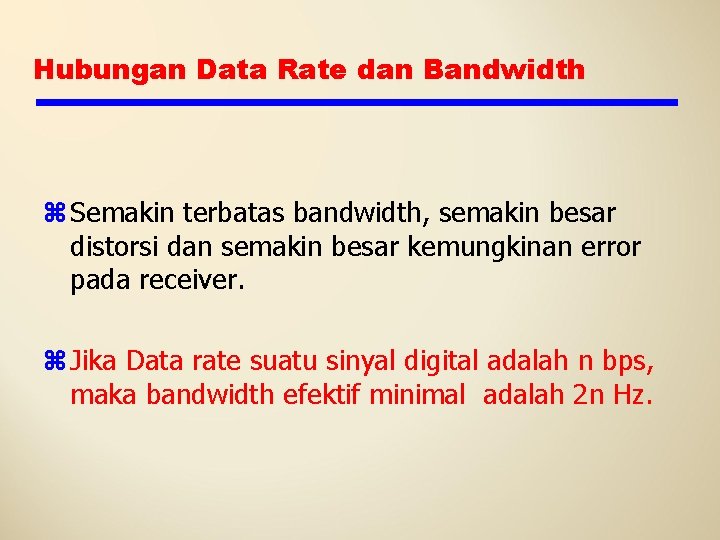 Hubungan Data Rate dan Bandwidth z Semakin terbatas bandwidth, semakin besar distorsi dan semakin