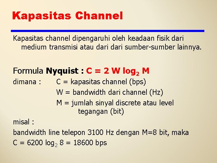 Kapasitas Channel Kapasitas channel dipengaruhi oleh keadaan fisik dari medium transmisi atau dari sumber-sumber