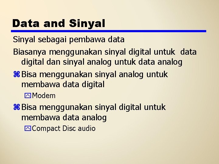 Data and Sinyal sebagai pembawa data Biasanya menggunakan sinyal digital untuk data digital dan